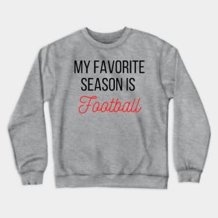 My favorite season is Football Crewneck Sweatshirt